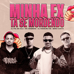 MINHA EX TA SE MORDENDO - MC ARIZINHO ( DJ ML DA VILA, MARCÃO 019 E BERO COSTA )