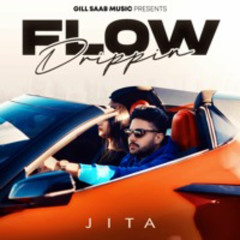 FLOW DRIPPIN JITA GILL SAAB MUSIC