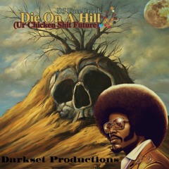 Die On A Hill (Ur Chicken Shit Future)