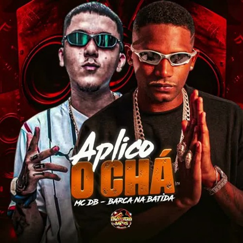 Aplico o Chá, BARCA NA BATIDA, MC DB