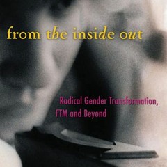 (PDF) Download From the Inside Out: Radical Gender Transformation, FTM and Beyond BY : Morty Diamond