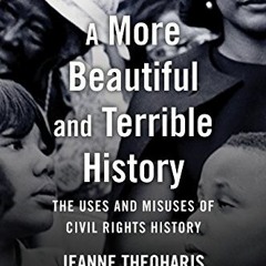 Access KINDLE PDF EBOOK EPUB A More Beautiful and Terrible History: The Uses and Misuses of Civil Ri