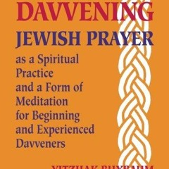 [Read] [KINDLE PDF EBOOK EPUB] Real Davvening: Jewish Prayer as a Spiritual Practice and a Form of M