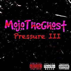 MojoTheGhost - Pressure III