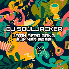 Dj Souljacker - Latin Afro Gang (Summer 2022)
