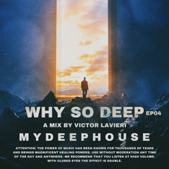 MyDeepHouse - Why So Deep - EP04 @ A Mix By Victor Lavieri
