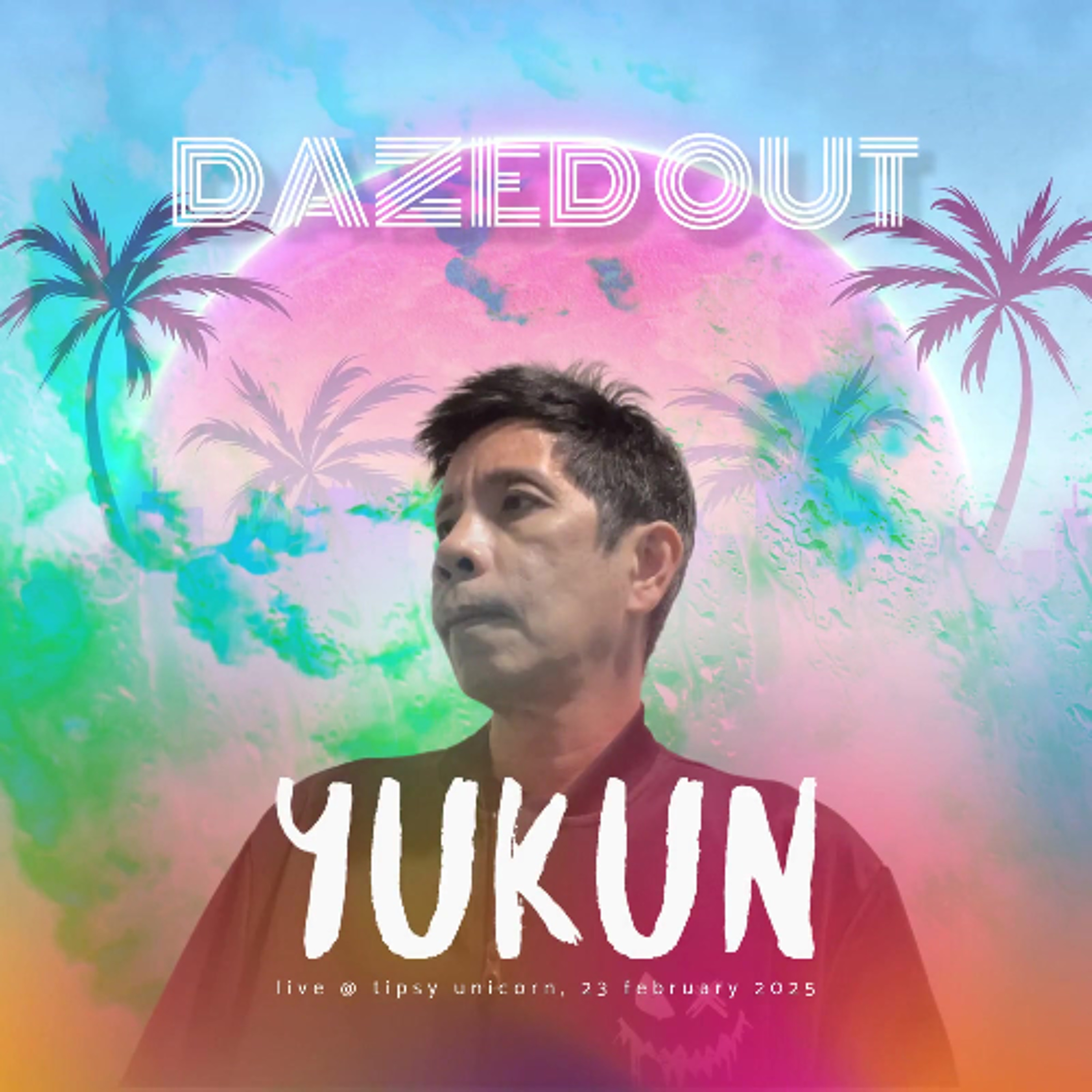 111. Dazed Out @ Tipsy Unicorn (23 Feb 2025) - Yukun episode artwork