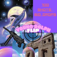 100 SHOTS BIG DROPS (YOUNG DOLPH FLIP)