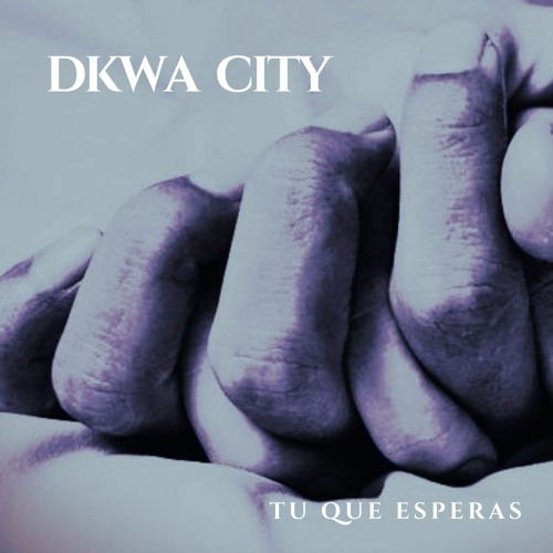 DKWA CITY - TU QUE ESPERAS