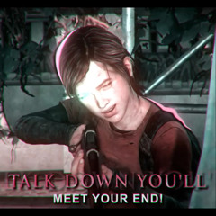 talk down youll meet your end!