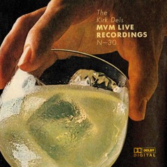 The Kirk Dels MVM Live Recordings #30