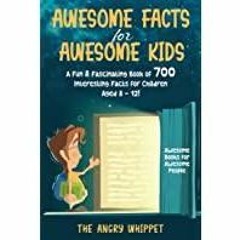 (PDF~~Download) Awesome Facts for Awesome Kids: A Fun &amp Fascinating Book of 700 Interesting Facts