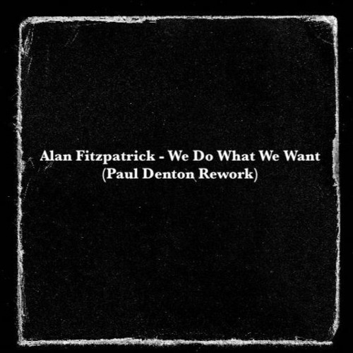 Alan Fitzpatrick - We Do What We Want (Paul Denton Rework) FREE DOWNLOAD
