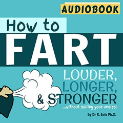 [GET] EPUB 💑 How To Fart: Louder, Longer, and Stronger…Without Soiling Your Undies!