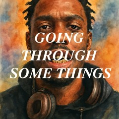 Going Through Some Things