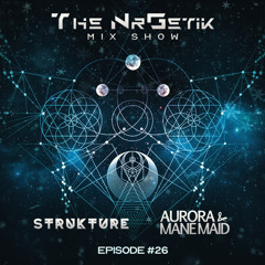 The NrGetik Mix Show (Episode 26) From Strukture, Aurora & Mane Maid