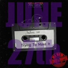 Trying To Make It (JOSHUA168) (Slowed & Chopped By DJ RED)