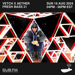 Fresh Bass 21 - Vetch x Aether