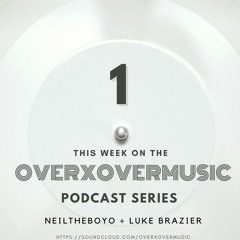 Overxovermusic Podcast #1 With Luke Brazier