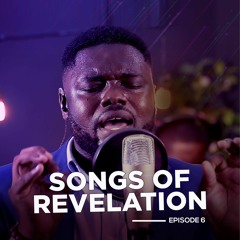 SONGS OF REVELATION EPISODE 6 FT SIISI BAIDOO
