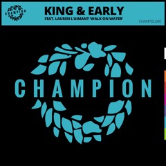 King & Early Feat. Lauren L'aimant - Walk On Water (Original Mix)