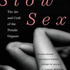 [GET] KINDLE PDF EBOOK EPUB Slow Sex: The Art and Craft of the Female Orgasm by  Nico