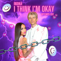 Indika - I think I'm okay (MGK Uptempo edit FREE DOWNLOAD)