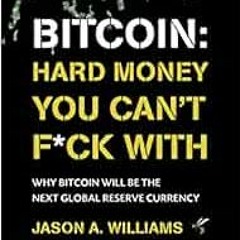 Read pdf Bitcoin: Hard Money You Can't F*ck With: Why bitcoin will be the next global reserve curren