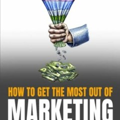 VIEW [EPUB KINDLE PDF EBOOK] How To Get The Most Out Of Marketing: An Action Plan For Small Business