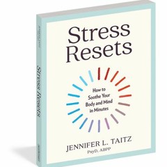 [PDF] Stress Resets: How to Soothe Your Body and Mind in Minutes - Jennifer Taitz