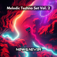 Melodic Techno Set Vol. 2 | NOW&NEVER