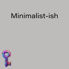 Minimilist-Ish