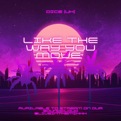 Dice (UK) - Like the way you move (FREE DOWNLOAD)