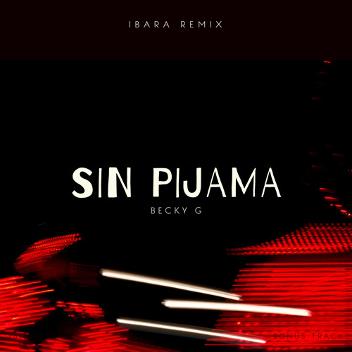 Becky G - Sin Pijama (IBARA REMIX) [Free Extended Download]