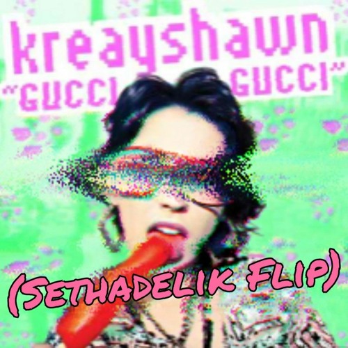 Stream Kreayshawn - Gucci Gucci (Sethadelik Flip)Free Download by  SethadeliK | Listen online for free on SoundCloud