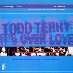 Todd Terry - Its Over Love (Jamie Dorrington & Luke Hepworth Remix)