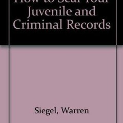 READ [PDF] How to Seal Your Juvenile and Criminal Records: Legal Remedies to Cle
