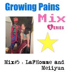 Growing Pains Mix series# 5 - LaFHomme and Meiiyun