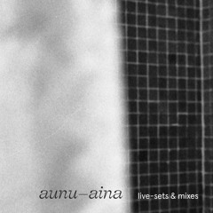 aunu aina - live sets and mixes