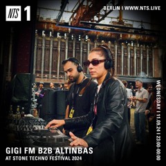 NTS ~ GiGi FM B2B Altinbas At Stone Techno Festival 2024