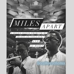 MilesApart (MusicInCollage - AJ'sDeepHouseRMX)