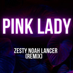 Pink Lady [Zesty Noah Lancer Remix]!