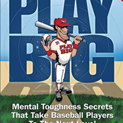[Download] KINDLE 📰 Play Big: Mental Toughness Secrets That Take Baseball Players to