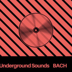 UNDERGROUND SOUNDS 005 - BACH