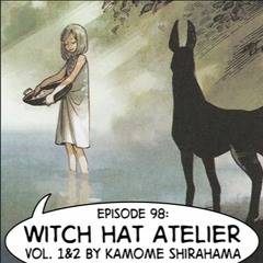 eps. 98: "Witch Hat Atelier" Vol. 1&2 by Kamome Shirahama