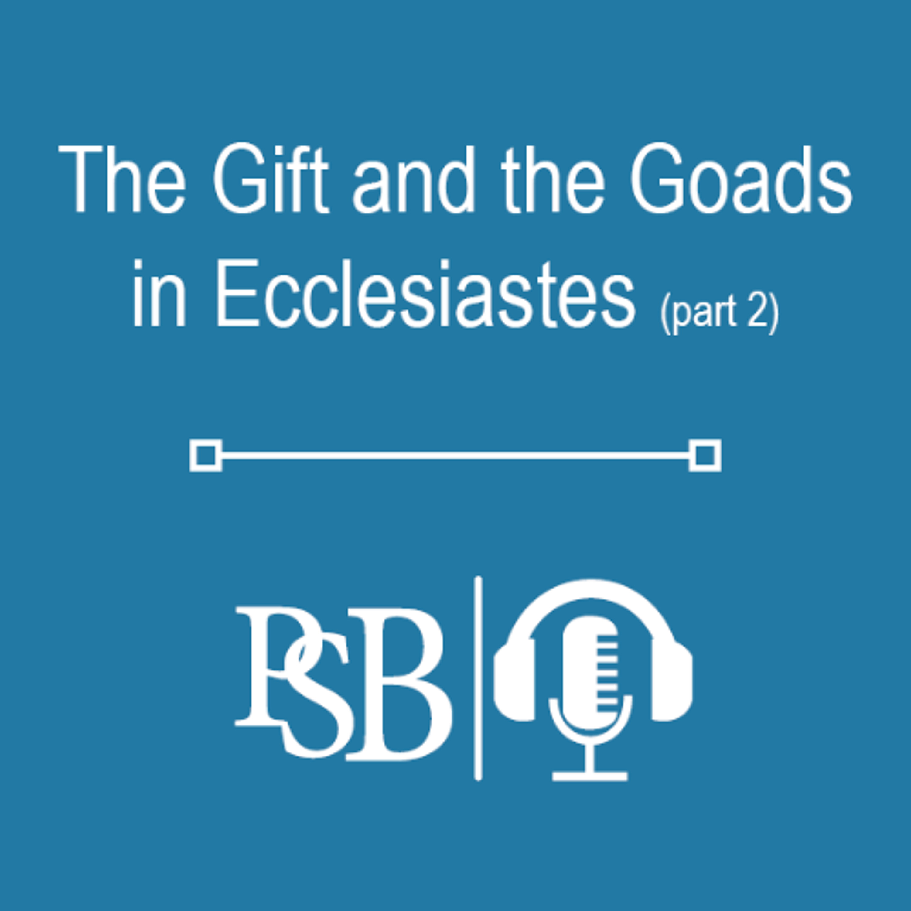 292 | The Gift and the Goads in Ecclesiastes: part 2 of 2 (with Dr. Kyle Hammonds) episode artwork