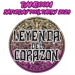 Bamboom - Leyenda Del Corazon 2024 - Saturday Pool Party
