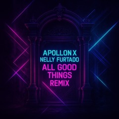 Apollon -All Good Things (Nelly Furtado)