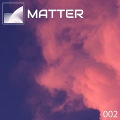 Matter 002