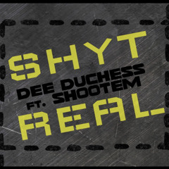 Dee Duchess - SHYT REAL (feat. SHOOTEM)